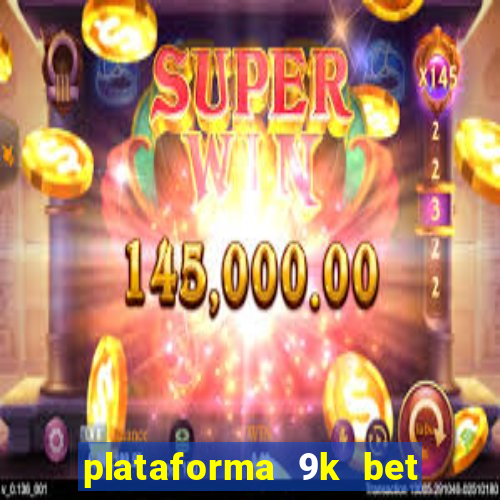 plataforma 9k bet paga mesmo